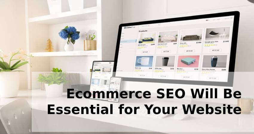 Ecommerce SEO Will Be Essential for Your Website